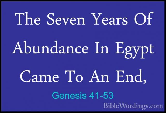 Genesis 41-53 - The Seven Years Of Abundance In Egypt Came To AnThe Seven Years Of Abundance In Egypt Came To An End, 