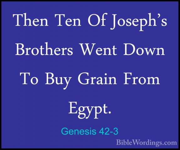 Genesis 42-3 - Then Ten Of Joseph's Brothers Went Down To Buy GraThen Ten Of Joseph's Brothers Went Down To Buy Grain From Egypt. 
