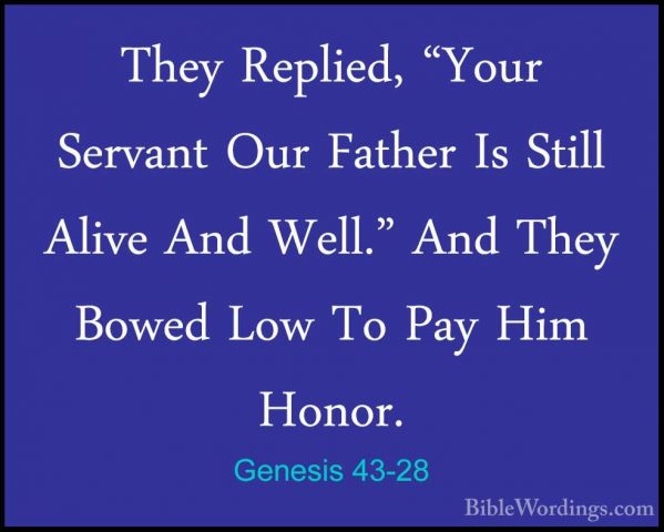Genesis 43-28 - They Replied, "Your Servant Our Father Is Still AThey Replied, "Your Servant Our Father Is Still Alive And Well." And They Bowed Low To Pay Him Honor. 
