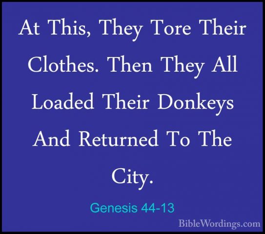 Genesis 44-13 - At This, They Tore Their Clothes. Then They All LAt This, They Tore Their Clothes. Then They All Loaded Their Donkeys And Returned To The City. 