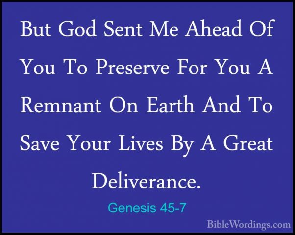 Genesis 45-7 - But God Sent Me Ahead Of You To Preserve For You ABut God Sent Me Ahead Of You To Preserve For You A Remnant On Earth And To Save Your Lives By A Great Deliverance. 