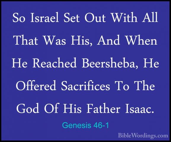Genesis 46-1 - So Israel Set Out With All That Was His, And WhenSo Israel Set Out With All That Was His, And When He Reached Beersheba, He Offered Sacrifices To The God Of His Father Isaac. 