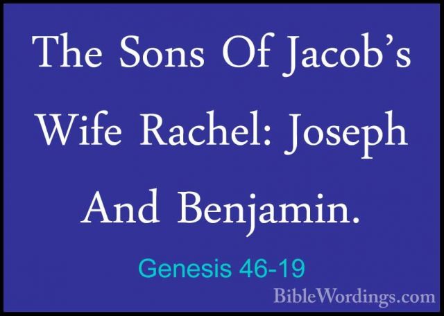 Genesis 46-19 - The Sons Of Jacob's Wife Rachel: Joseph And BenjaThe Sons Of Jacob's Wife Rachel: Joseph And Benjamin. 
