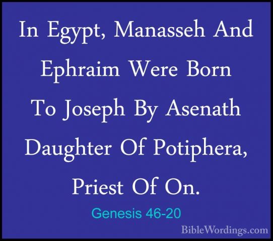 Genesis 46-20 - In Egypt, Manasseh And Ephraim Were Born To JosepIn Egypt, Manasseh And Ephraim Were Born To Joseph By Asenath Daughter Of Potiphera, Priest Of On. 