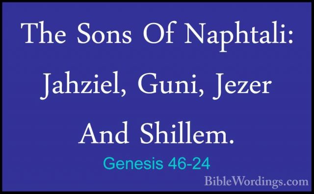 Genesis 46-24 - The Sons Of Naphtali: Jahziel, Guni, Jezer And ShThe Sons Of Naphtali: Jahziel, Guni, Jezer And Shillem. 