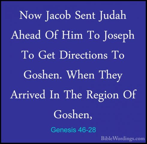 Genesis 46-28 - Now Jacob Sent Judah Ahead Of Him To Joseph To GeNow Jacob Sent Judah Ahead Of Him To Joseph To Get Directions To Goshen. When They Arrived In The Region Of Goshen, 