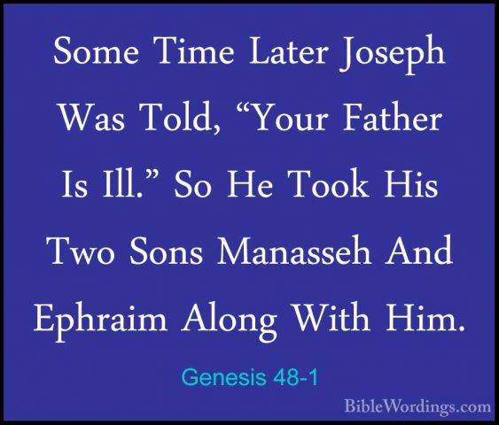 Genesis 48-1 - Some Time Later Joseph Was Told, "Your Father Is ISome Time Later Joseph Was Told, "Your Father Is Ill." So He Took His Two Sons Manasseh And Ephraim Along With Him. 