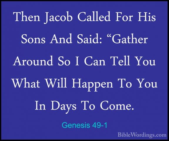Genesis 49-1 - Then Jacob Called For His Sons And Said: "Gather AThen Jacob Called For His Sons And Said: "Gather Around So I Can Tell You What Will Happen To You In Days To Come. 