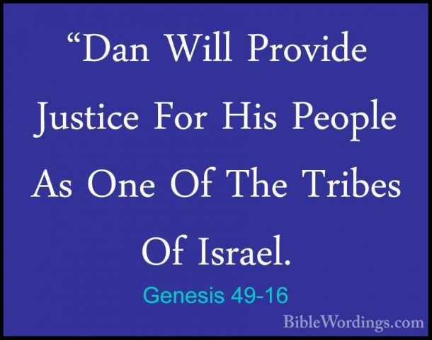 Genesis 49-16 - "Dan Will Provide Justice For His People As One O"Dan Will Provide Justice For His People As One Of The Tribes Of Israel. 