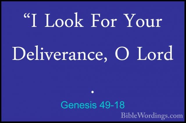 Genesis 49-18 - "I Look For Your Deliverance, O Lord ."I Look For Your Deliverance, O Lord . 