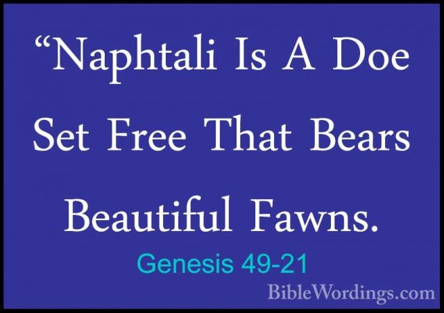Genesis 49-21 - "Naphtali Is A Doe Set Free That Bears Beautiful"Naphtali Is A Doe Set Free That Bears Beautiful Fawns. 