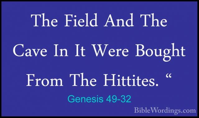 Genesis 49-32 - The Field And The Cave In It Were Bought From TheThe Field And The Cave In It Were Bought From The Hittites. " 