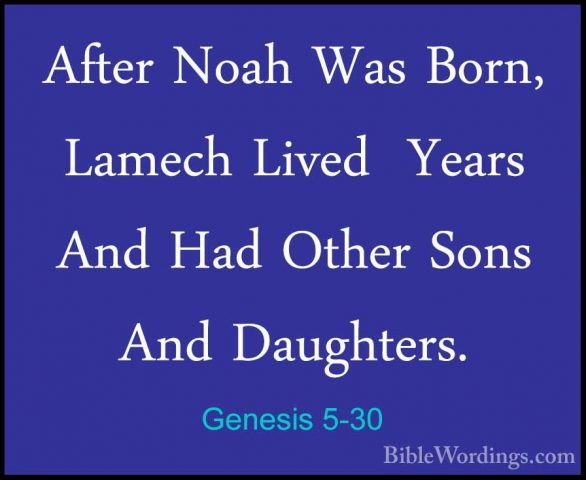 Genesis 5-30 - After Noah Was Born, Lamech Lived  Years And Had OAfter Noah Was Born, Lamech Lived  Years And Had Other Sons And Daughters. 