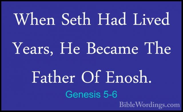 Genesis 5-6 - When Seth Had Lived  Years, He Became The Father OfWhen Seth Had Lived  Years, He Became The Father Of Enosh. 
