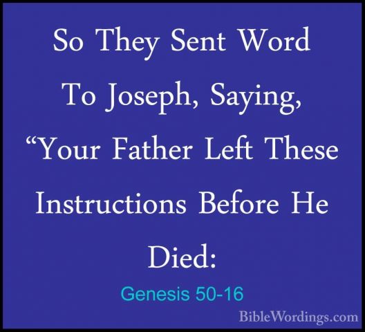 Genesis 50-16 - So They Sent Word To Joseph, Saying, "Your FatherSo They Sent Word To Joseph, Saying, "Your Father Left These Instructions Before He Died: 
