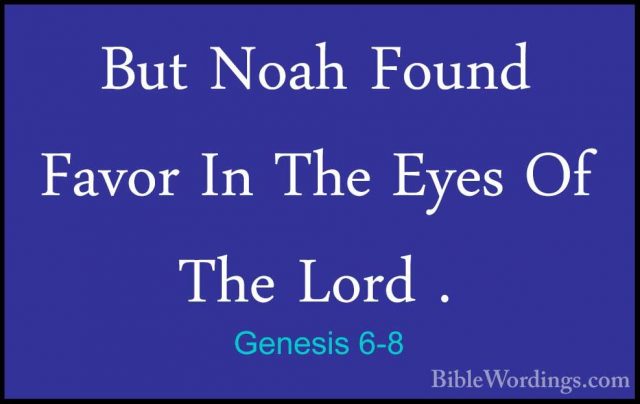 Genesis 6-8 - But Noah Found Favor In The Eyes Of The Lord .But Noah Found Favor In The Eyes Of The Lord . 