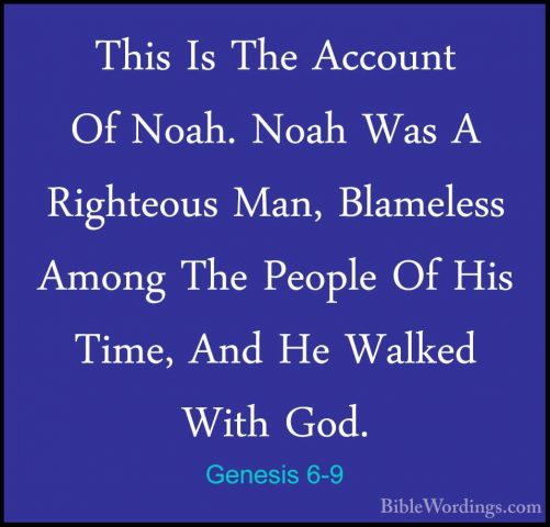 Genesis 6-9 - This Is The Account Of Noah. Noah Was A Righteous MThis Is The Account Of Noah. Noah Was A Righteous Man, Blameless Among The People Of His Time, And He Walked With God. 