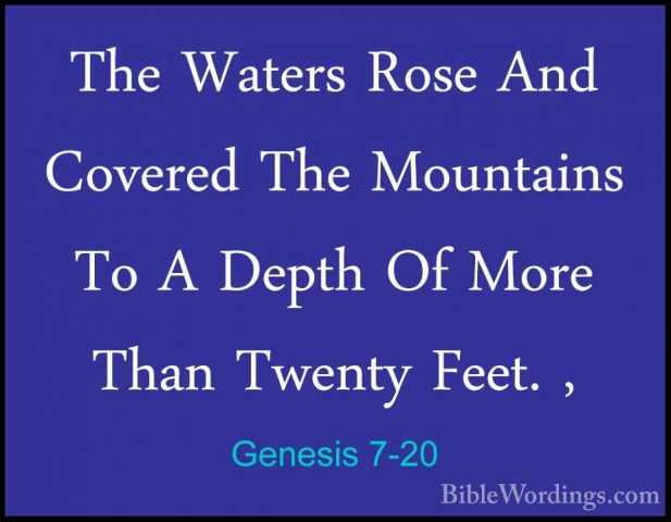 Genesis 7-20 - The Waters Rose And Covered The Mountains To A DepThe Waters Rose And Covered The Mountains To A Depth Of More Than Twenty Feet. , 