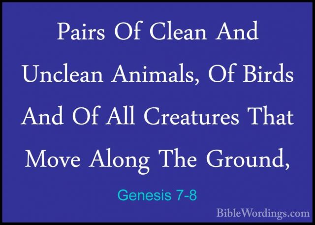 Genesis 7-8 - Pairs Of Clean And Unclean Animals, Of Birds And OfPairs Of Clean And Unclean Animals, Of Birds And Of All Creatures That Move Along The Ground, 
