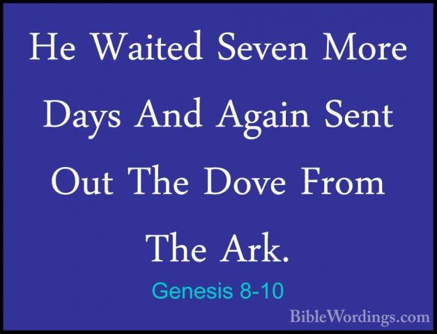Genesis 8-10 - He Waited Seven More Days And Again Sent Out The DHe Waited Seven More Days And Again Sent Out The Dove From The Ark. 