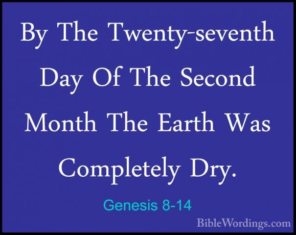 Genesis 8-14 - By The Twenty-seventh Day Of The Second Month TheBy The Twenty-seventh Day Of The Second Month The Earth Was Completely Dry. 