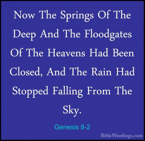 Genesis 8-2 - Now The Springs Of The Deep And The Floodgates Of TNow The Springs Of The Deep And The Floodgates Of The Heavens Had Been Closed, And The Rain Had Stopped Falling From The Sky. 