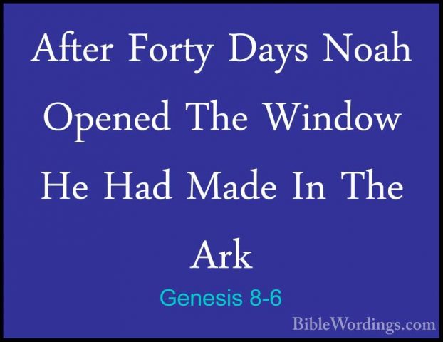 Genesis 8-6 - After Forty Days Noah Opened The Window He Had MadeAfter Forty Days Noah Opened The Window He Had Made In The Ark 