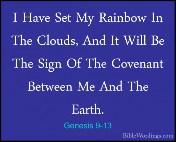 Genesis 9-13 - I Have Set My Rainbow In The Clouds, And It Will BI Have Set My Rainbow In The Clouds, And It Will Be The Sign Of The Covenant Between Me And The Earth. 