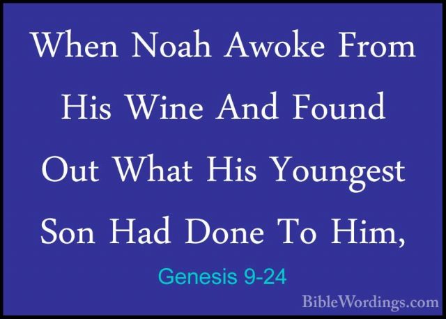 Genesis 9-24 - When Noah Awoke From His Wine And Found Out What HWhen Noah Awoke From His Wine And Found Out What His Youngest Son Had Done To Him, 