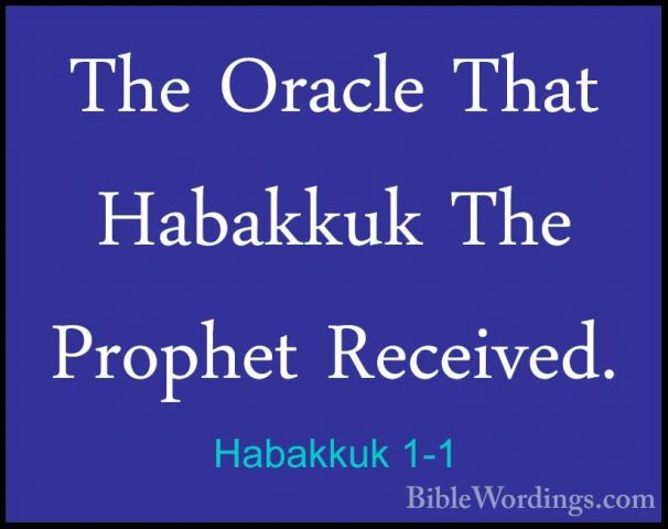 Habakkuk 1-1 - The Oracle That Habakkuk The Prophet Received.The Oracle That Habakkuk The Prophet Received. 