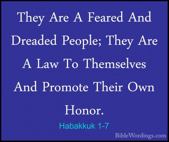 Habakkuk 1-7 - They Are A Feared And Dreaded People; They Are A LThey Are A Feared And Dreaded People; They Are A Law To Themselves And Promote Their Own Honor. 