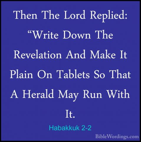 Habakkuk 2-2 - Then The Lord Replied: "Write Down The RevelationThen The Lord Replied: "Write Down The Revelation And Make It Plain On Tablets So That A Herald May Run With It. 
