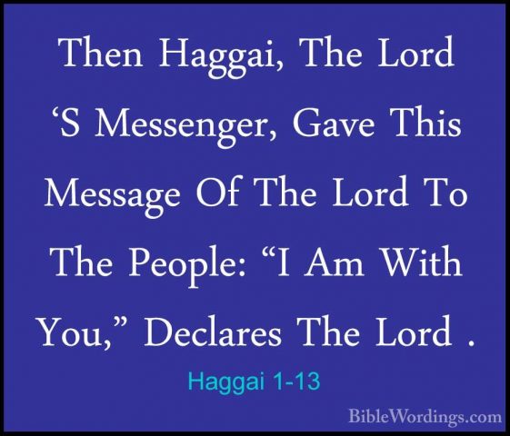 Haggai 1-13 - Then Haggai, The Lord 'S Messenger, Gave This MessaThen Haggai, The Lord 'S Messenger, Gave This Message Of The Lord To The People: "I Am With You," Declares The Lord . 
