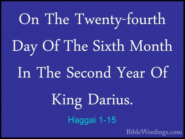Haggai 1-15 - On The Twenty-fourth Day Of The Sixth Month In TheOn The Twenty-fourth Day Of The Sixth Month In The Second Year Of King Darius.