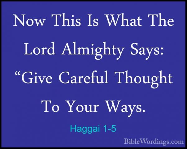 Haggai 1-5 - Now This Is What The Lord Almighty Says: "Give CarefNow This Is What The Lord Almighty Says: "Give Careful Thought To Your Ways. 