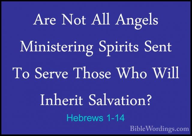 Hebrews 1-14 - Are Not All Angels Ministering Spirits Sent To SerAre Not All Angels Ministering Spirits Sent To Serve Those Who Will Inherit Salvation?