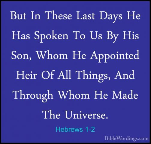 Hebrews 1-2 - But In These Last Days He Has Spoken To Us By His SBut In These Last Days He Has Spoken To Us By His Son, Whom He Appointed Heir Of All Things, And Through Whom He Made The Universe. 