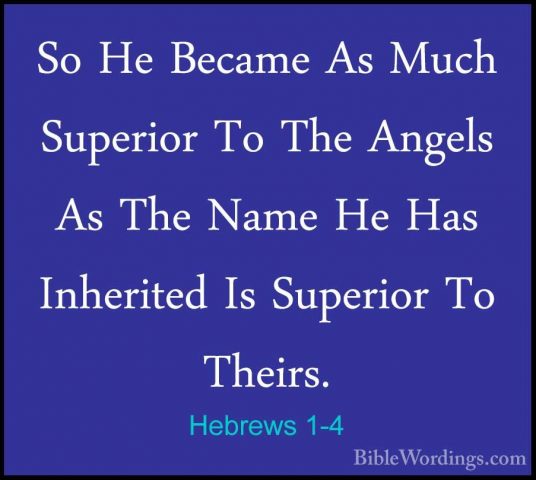 Hebrews 1-4 - So He Became As Much Superior To The Angels As TheSo He Became As Much Superior To The Angels As The Name He Has Inherited Is Superior To Theirs. 