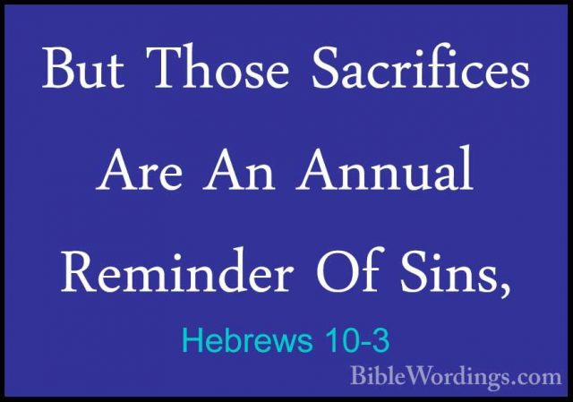 Hebrews 10-3 - But Those Sacrifices Are An Annual Reminder Of SinBut Those Sacrifices Are An Annual Reminder Of Sins, 