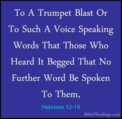 Hebrews 12-19 - To A Trumpet Blast Or To Such A Voice Speaking WoTo A Trumpet Blast Or To Such A Voice Speaking Words That Those Who Heard It Begged That No Further Word Be Spoken To Them, 