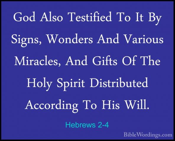 Hebrews 2-4 - God Also Testified To It By Signs, Wonders And VariGod Also Testified To It By Signs, Wonders And Various Miracles, And Gifts Of The Holy Spirit Distributed According To His Will. 