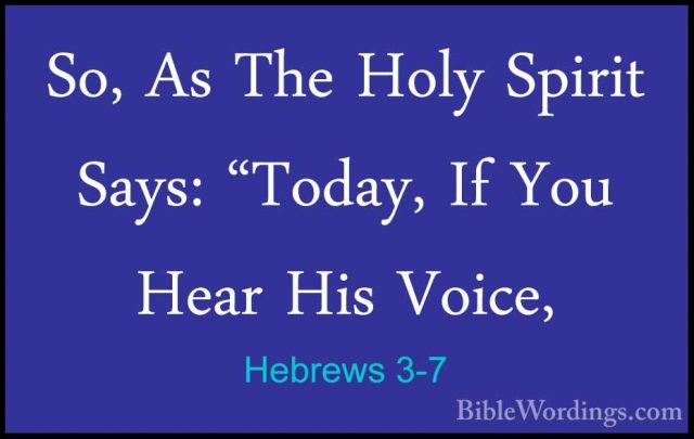 Hebrews 3-7 - So, As The Holy Spirit Says: "Today, If You Hear HiSo, As The Holy Spirit Says: "Today, If You Hear His Voice, 