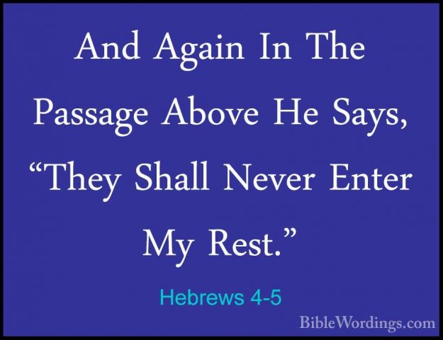 Hebrews 4-5 - And Again In The Passage Above He Says, "They ShallAnd Again In The Passage Above He Says, "They Shall Never Enter My Rest." 
