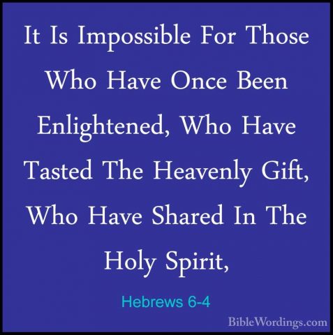 Hebrews 6-4 - It Is Impossible For Those Who Have Once Been EnligIt Is Impossible For Those Who Have Once Been Enlightened, Who Have Tasted The Heavenly Gift, Who Have Shared In The Holy Spirit, 