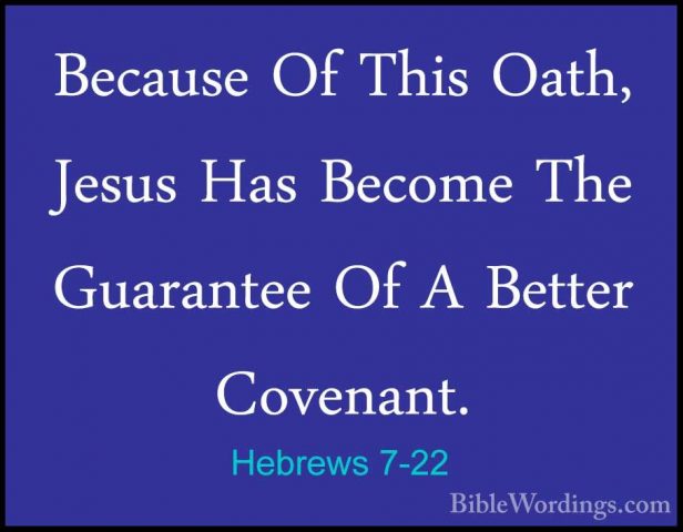 Hebrews 7-22 - Because Of This Oath, Jesus Has Become The GuarantBecause Of This Oath, Jesus Has Become The Guarantee Of A Better Covenant. 