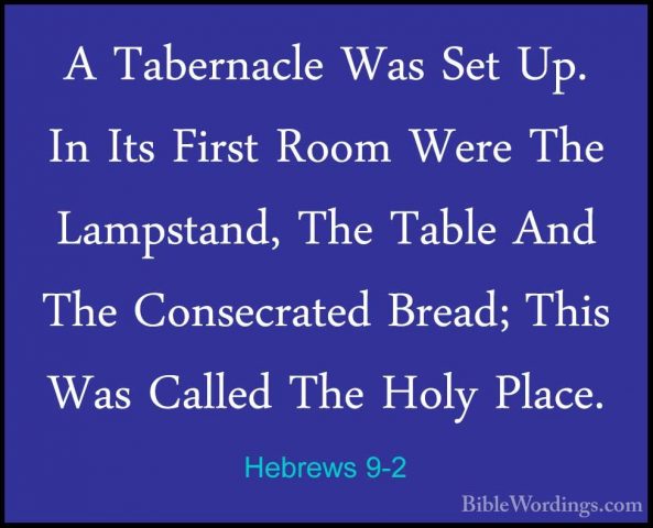 Hebrews 9-2 - A Tabernacle Was Set Up. In Its First Room Were TheA Tabernacle Was Set Up. In Its First Room Were The Lampstand, The Table And The Consecrated Bread; This Was Called The Holy Place. 