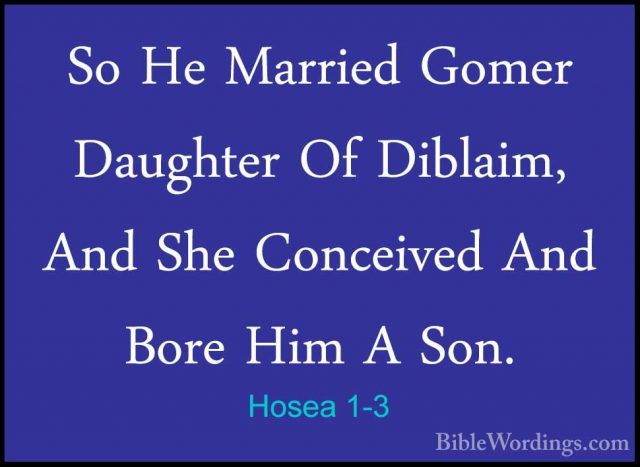 Hosea 1-3 - So He Married Gomer Daughter Of Diblaim, And She ConcSo He Married Gomer Daughter Of Diblaim, And She Conceived And Bore Him A Son. 