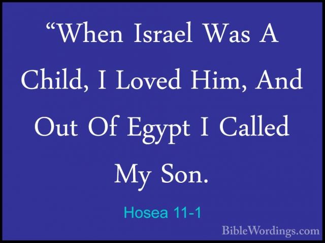 Hosea 11-1 - "When Israel Was A Child, I Loved Him, And Out Of Eg"When Israel Was A Child, I Loved Him, And Out Of Egypt I Called My Son. 