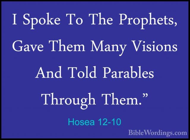 Hosea 12-10 - I Spoke To The Prophets, Gave Them Many Visions AndI Spoke To The Prophets, Gave Them Many Visions And Told Parables Through Them." 