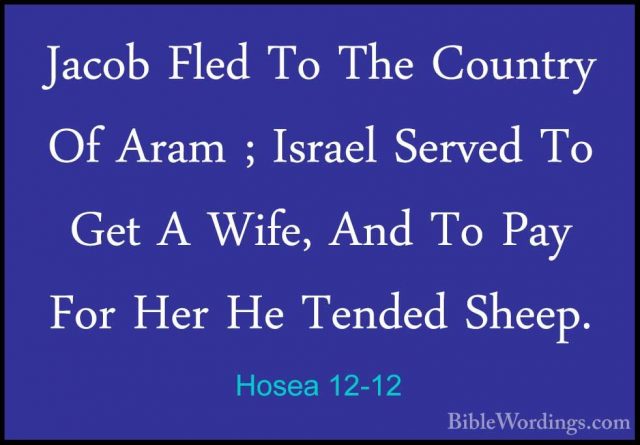 Hosea 12-12 - Jacob Fled To The Country Of Aram ; Israel Served TJacob Fled To The Country Of Aram ; Israel Served To Get A Wife, And To Pay For Her He Tended Sheep. 